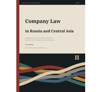 Company Law in Russia and Central Asia: Comparative Company Forms, Investor Practice and Corporate Documentation (Volume II) (Law and Business in Eurasia)