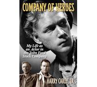 Company of Heroes: My Life as an Actor in the John Ford Stock Company