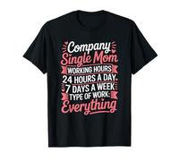 Company Single Mom Working Hours 24 Hours a Day, Mothers Day T-Shirt
