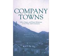 Company Towns: Labor, Space, and Power Relations across Time and Continents