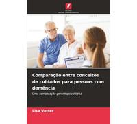 Comparação entre conceitos de cuidados para pessoas com demência: Uma comparação gerontopsicológica