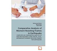 Comparative Analysis of Moment Resisting Frames in Earthquake: COMPUTER AID COMPARATIVE ANALYSIS OF HIGH RISE BUILDINGS USING SPECIAL, DUAL, INTERMEDIATE MOMENT RESISTING FRAMES FOR EARTHQUAKE