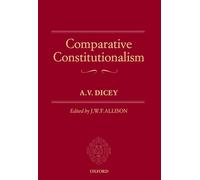 Comparative Constitutionalism (Oxford Edition of Dicey)