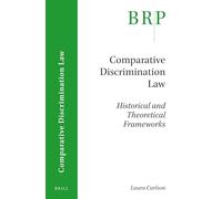 Comparative Discrimination Law: Historical and Theoretical Frameworks (Brill Research Perspectives in Comparative Discrimination Law)