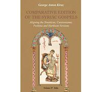 Comparative Edition of the Syriac Gospels: Aligning the Old Syriac (Sinaiticus, Curetonianus), Peshitta and Harklean Versions (Volume 4, John): v. 4