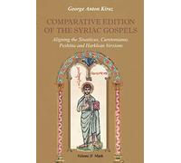 Comparative Edition of the Syriac Gospels: Aligning the Old Syriac (Sinaiticus, Curetonianus), Peshitta and Harklean Versions (Volume 2, Mark): v. 2