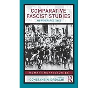 Comparative Fascist Studies: New Perspectives (Rewriting Histories)