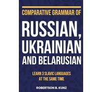 Comparative Grammar of Russian, Ukrainian and Belarusian: Learn 3 Slavic Languages at the Same Time (Grammars of Language Families)