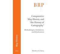 Comparative Map History and "The History of Cartography": Methodologies, Institutions, and Idealizations (Brill Research Perspectives in Humanities and Social Sciences)
