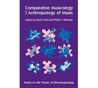 Comparative Musicology and Anthropology of Music: Essays on the History of Ethnomusicology (Chicago Studies in Ethnomusicology)