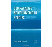 Comparative North American Studies: Transnational Approaches to American and Canadian Literature and Culture