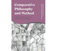 Comparative Philosophy and Method: Contemporary Practices and Future Possibilities