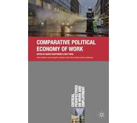 Comparative Political Economy of Work: 6 (Critical Perspectives on Work and Employment)