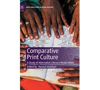 Comparative Print Culture: A Study of Alternative Literary Modernities (New Directions in Book History)