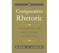 Comparative Rhetoric: An Historical and Cross Cultural Introduction
