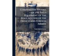 Comparative Studies of the Field Equipment of the Foot Soldier of the French and Foreign Armies
