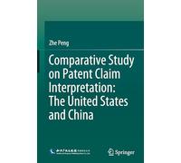 Comparative Study on Patent Claim Interpretation: The United States and China (International and Comparative Law in the Asia Pacific)