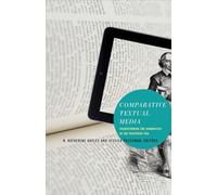 Comparative Textual Media: Transforming the Humanities in the Postprint Era (Electronic Mediations)