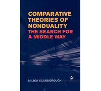 Comparative Theories of Nonduality: The Search for a Middle Way