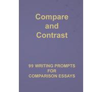 Compare and Contrast: 99 Writing Prompts for Comparison Essays: 6 (English Prompts)