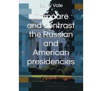 Compare and contrast the Russian and American presidencies