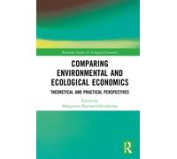 Comparing Environmental and Ecological Economics : Theoretical and Practical Perspectives