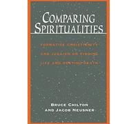 Comparing Spiritualities: Formative Christianity and Judaism on Finding Life and Meeting Death