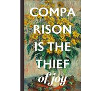Comparison Is The Thief Of Joy: Classic Vintage Blank Lined Notebook:Journal With (Anti) Resolution Quotes: Great Practical New Year Gift For Her, Mothers, Daughters, Wives, Aunts & Girlfriends