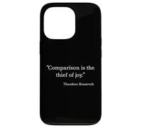 Comparison Is the Thief of Joy - Theodore Roosevelt Case for iPhone 13 Pro