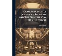 Comparison of 'Le Joueur' by Regnard, and 'The Gamester, ' by Mrs. Centlivre