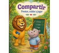 Compartir: Prestar, Cuidar y Jugar: Un cuento en español para niños que enseña a compartir y cómo tener amigos. Para preescolar, primeros grados.: 2 (Vamos hipopótamos)