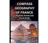 Compass Geography of France: Physical, Human and Travel Guide