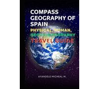 COMPASS GEOGRAPHY OF SPAIN 2 edition: PHYSICAL, HUMAN, GEOCRISISOGRAPHY AND TRAVEL GUIDE