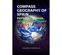 COMPASS GEOGRAPHY OF SPAIN: PHYSICAL, HUMAN, GEOCRISISOGRAPHY AND TRAVEL GUIDE