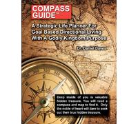 Compass Guide: A Strategic Plan For Goal Based Direction Living
