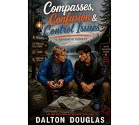 Compasses, Confusion & Control Issues: A Romantic Comedy: 2 (Dalton Matchmaker Mayhem)