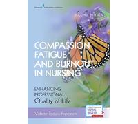 Compassion Fatigue and Burnout in Nursing, Second Edition: Enhancing Professional Quality of Life
