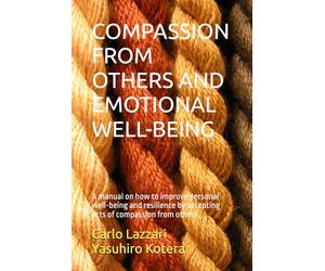 COMPASSION FROM OTHERS AND EMOTIONAL WELL-BEING: A manual on how to improve personal well-being and resilience by accepting acts of compassion from others: 3 (Compassion & Well-Being)