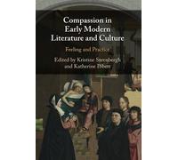 Compassion in Early Modern Literature and Culture: Feeling and Practice