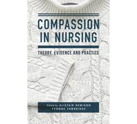 Compassion in Nursing : Theory, Evidence and Practice