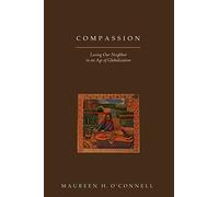 COMPASSION: Loving Our Neighbor in an Age of Globalization