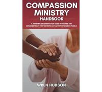COMPASSION MINISTRY Handbook: A Ministry Implementation Guide Developed and Implemented at First Seventh-Day Adventist Church, Tunica (ACTS Ministry Handbooks)