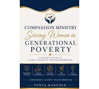 Compassion Ministry: Serving Women in Generational Poverty: A Leader's Guide to Clarity, Stability, and Transformation