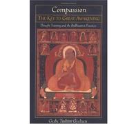 Compassion: The Key to Great Awakening - Thought Training and the Bodhisattva Practices