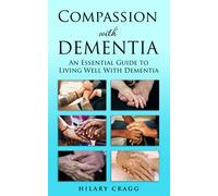 Compassion with Dementia: An essential guide to living well with dementia