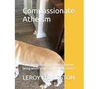 Compassionate Atheism: How do you become a decent human being when your foundation is chaos?
