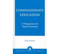 Compassionate Education: A Prolegomena for Radical Schooling
