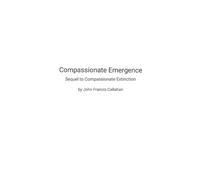 Compassionate Emergence: Sequel to Compassionate Extinction
