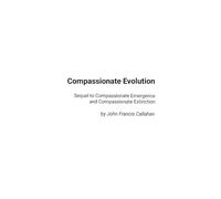 Compassionate Evolution: Sequel to Compassionate Emergence and Compassionate Extinction