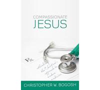 Compassionate Jesus: Rethinking the Christian's Approach to Modern Medicine